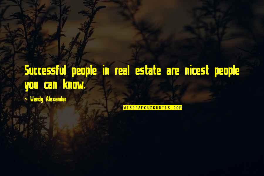 Dooers Quotes By Wendy Alexander: Successful people in real estate are nicest people Dooers Quotes By Wendy Alexander: Successful people in real estate are nicest people