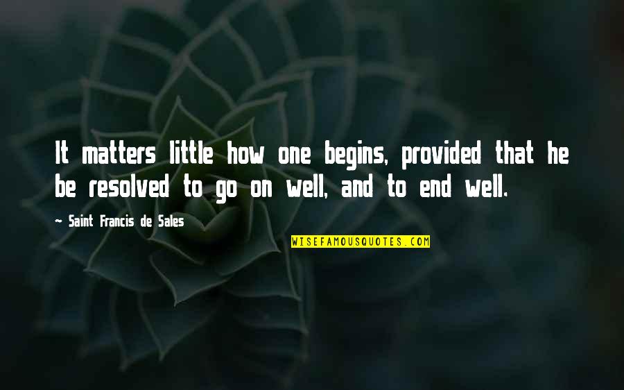 Doofus Drake Quotes By Saint Francis De Sales: It matters little how one begins, provided that Doofus Drake Quotes By Saint Francis De Sales: It matters little how one begins, provided that