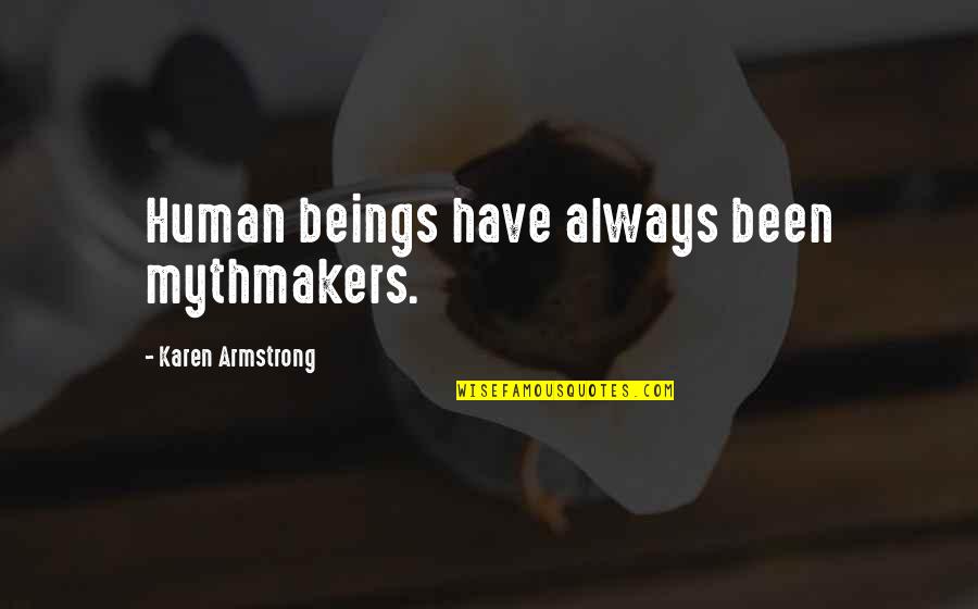 Doofus Quotes By Karen Armstrong: Human beings have always been mythmakers.