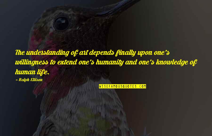 Doofus Rick Quotes By Ralph Ellison: The understanding of art depends finally upon one's Doofus Rick Quotes By Ralph Ellison: The understanding of art depends finally upon one's
