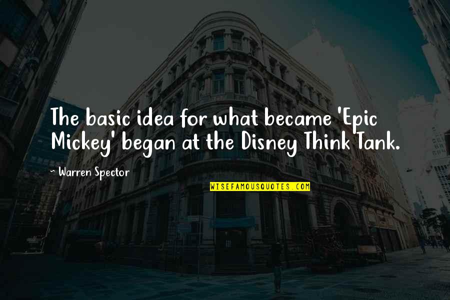 Doofus Rick Quotes By Warren Spector: The basic idea for what became 'Epic Mickey'