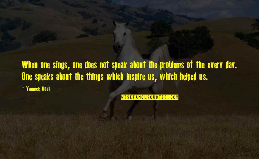 Doofus Rick Quotes By Yannick Noah: When one sings, one does not speak about Doofus Rick Quotes By Yannick Noah: When one sings, one does not speak about