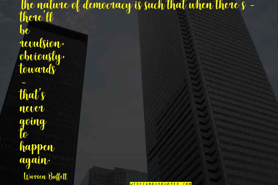 Doogie Quotes By Warren Buffett: The nature of democracy is such that when