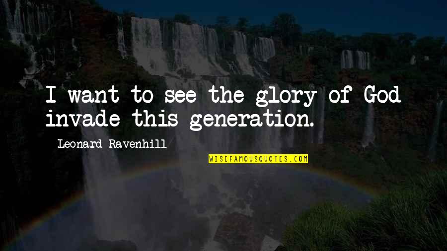 Dookey Quotes By Leonard Ravenhill: I want to see the glory of God Dookey Quotes By Leonard Ravenhill: I want to see the glory of God