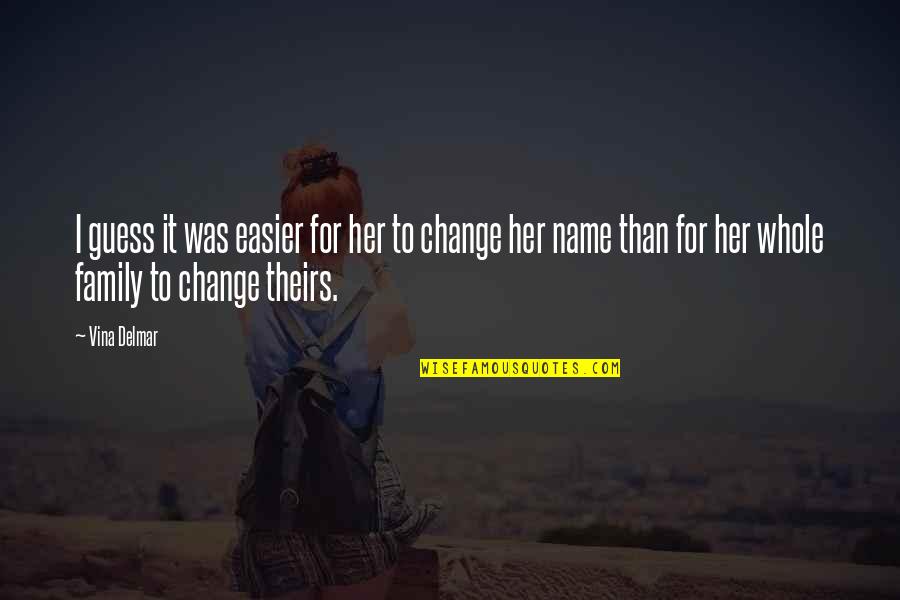 Dookie Chase Quotes By Vina Delmar: I guess it was easier for her to
