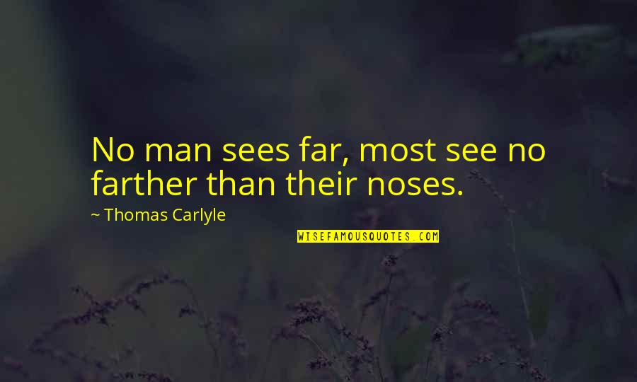 Dooklas Quotes By Thomas Carlyle: No man sees far, most see no farther