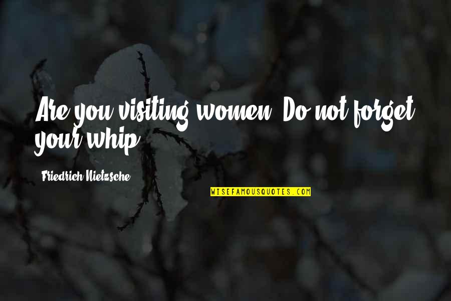 Dooku Quotes By Friedrich Nietzsche: Are you visiting women? Do not forget your