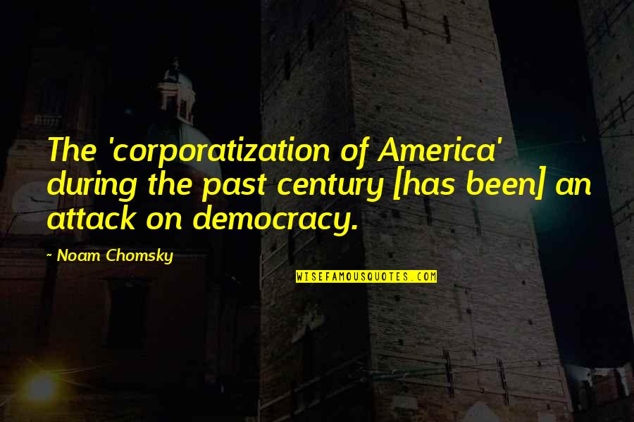 Dooku Vs Yoda Quotes By Noam Chomsky: The 'corporatization of America' during the past century