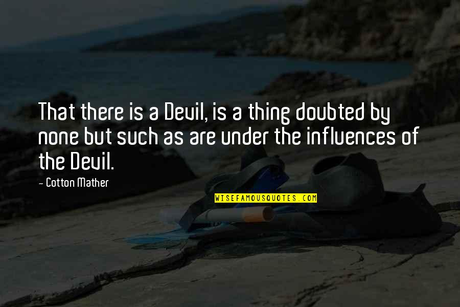 Dookudu Quotes By Cotton Mather: That there is a Devil, is a thing