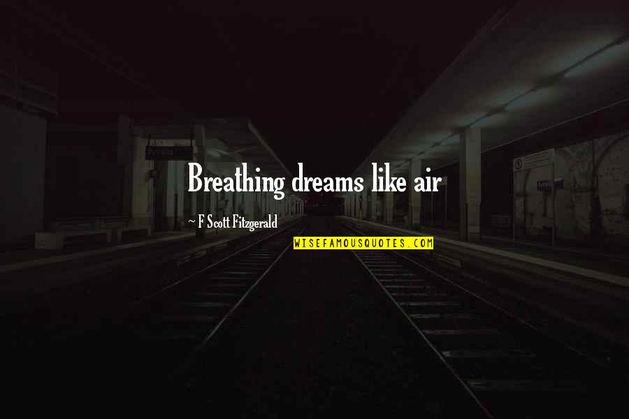 Dookudu Quotes By F Scott Fitzgerald: Breathing dreams like air