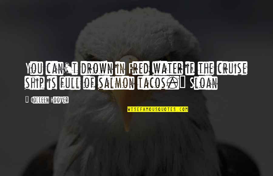 Doolans Quotes By Colleen Hoover: You can't drown in Fred water if the