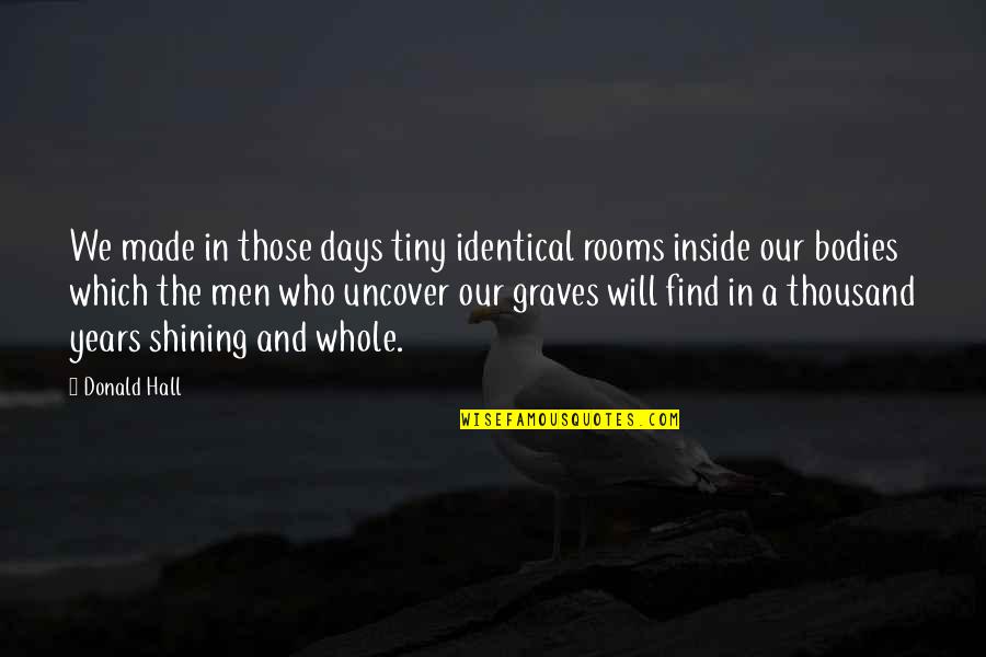 Doolans Quotes By Donald Hall: We made in those days tiny identical rooms