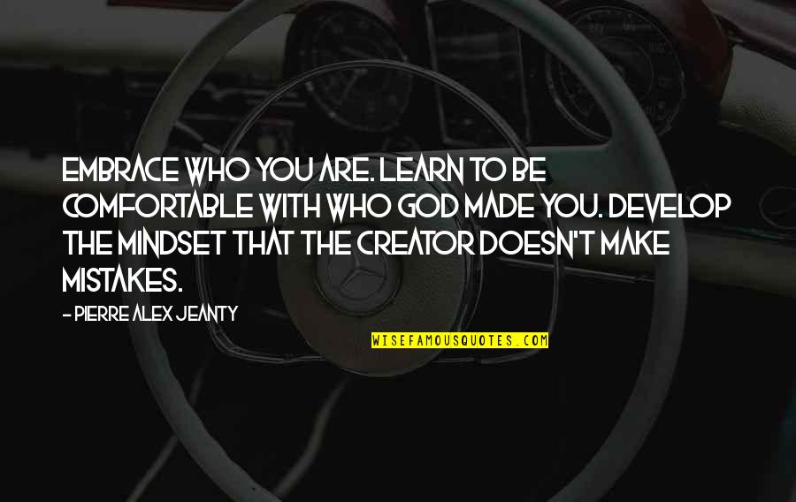 Doolans Quotes By Pierre Alex Jeanty: Embrace who you are. Learn to be comfortable