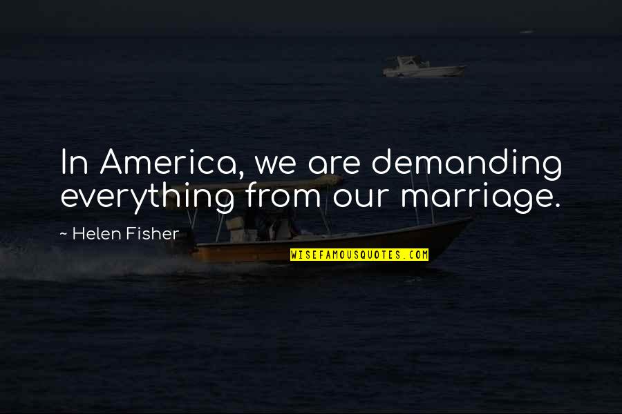 Doolen Oil Quotes By Helen Fisher: In America, we are demanding everything from our