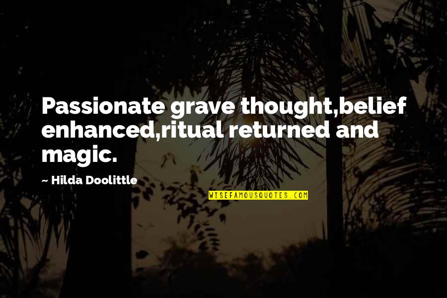 Doolittle's Quotes By Hilda Doolittle: Passionate grave thought,belief enhanced,ritual returned and magic.