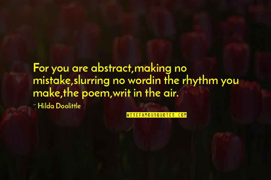 Doolittle's Quotes By Hilda Doolittle: For you are abstract,making no mistake,slurring no wordin