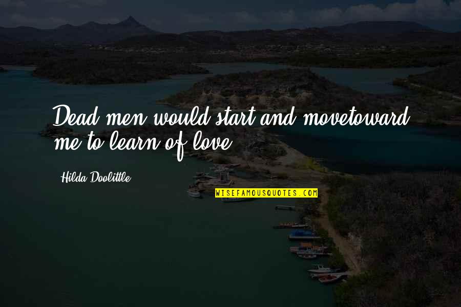 Doolittle's Quotes By Hilda Doolittle: Dead men would start and movetoward me to