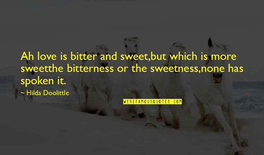 Doolittle's Quotes By Hilda Doolittle: Ah love is bitter and sweet,but which is