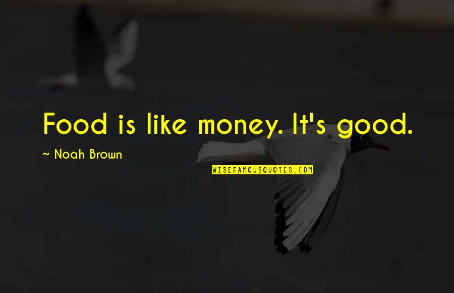 Doom 2005 Quotes By Noah Brown: Food is like money. It's good.