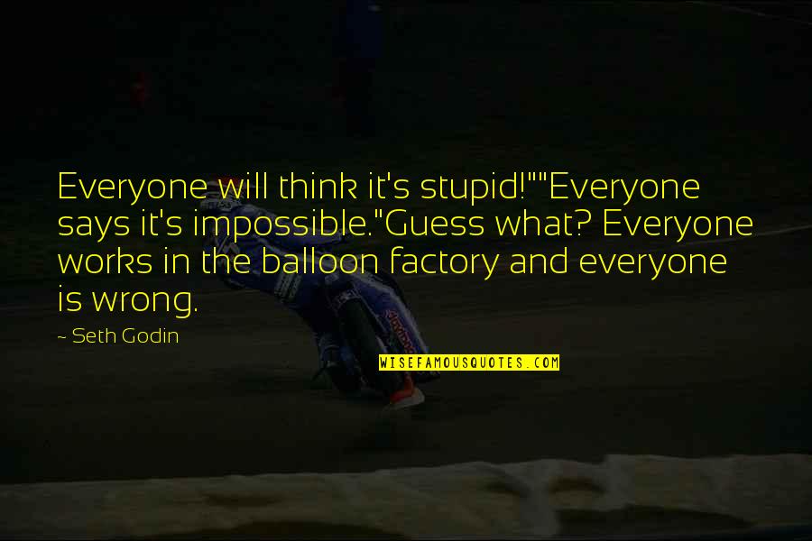 Doom 3 Memorable Quotes By Seth Godin: Everyone will think it's stupid!""Everyone says it's impossible."Guess