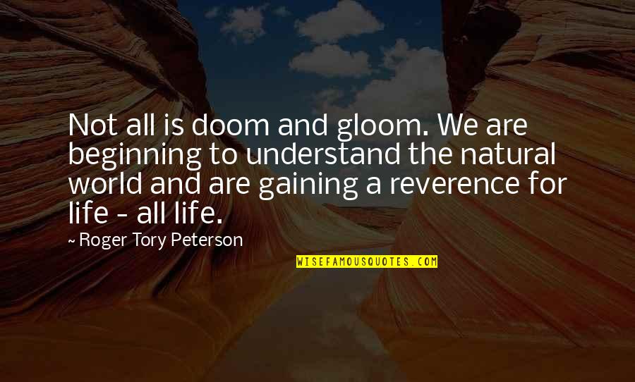 Doom And Gloom Quotes By Roger Tory Peterson: Not all is doom and gloom. We are