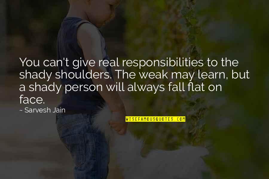 Doom And Gloom Quotes By Sarvesh Jain: You can't give real responsibilities to the shady