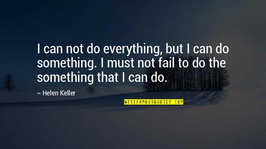 Doom Cracked Quotes By Helen Keller: I can not do everything, but I can Doom Cracked Quotes By Helen Keller: I can not do everything, but I can