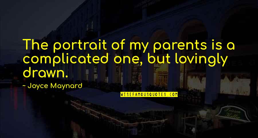 Doom Cracking Quotes By Joyce Maynard: The portrait of my parents is a complicated