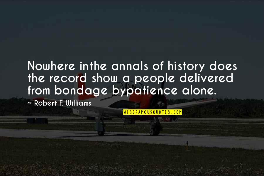 Doom Eternal Khan Maykr Quotes By Robert F. Williams: Nowhere inthe annals of history does the record Doom Eternal Khan Maykr Quotes By Robert F. Williams: Nowhere inthe annals of history does the record