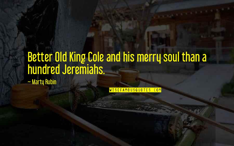 Doom'd Quotes By Marty Rubin: Better Old King Cole and his merry soul