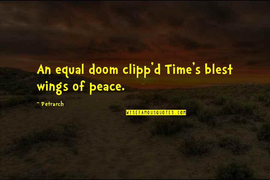 Doom'd Quotes By Petrarch: An equal doom clipp'd Time's blest wings of