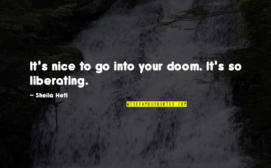 Doom'd Quotes By Sheila Heti: It's nice to go into your doom. It's