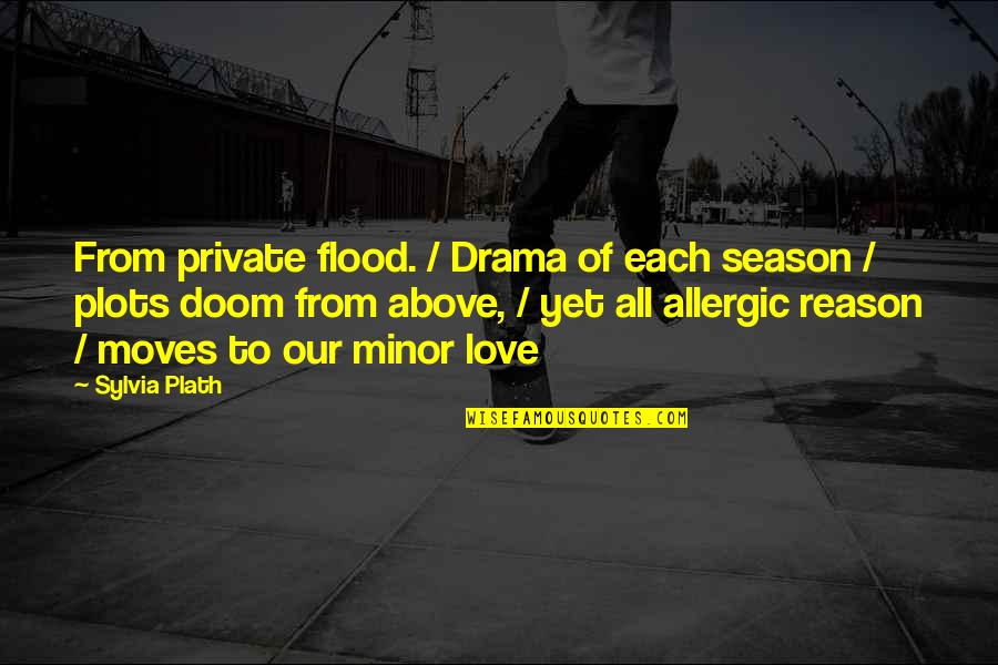 Doom'd Quotes By Sylvia Plath: From private flood. / Drama of each season