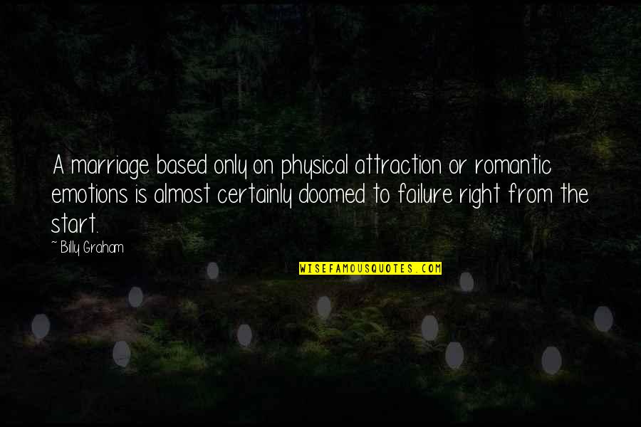 Doomed Marriage Quotes By Billy Graham: A marriage based only on physical attraction or Doomed Marriage Quotes By Billy Graham: A marriage based only on physical attraction or