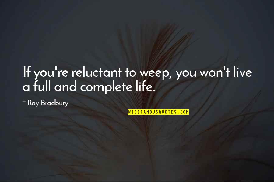 Doomed Palahniuk Quotes By Ray Bradbury: If you're reluctant to weep, you won't live