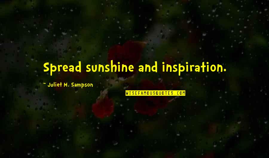 Doomed Romance Quotes By Juliet M. Sampson: Spread sunshine and inspiration. Doomed Romance Quotes By Juliet M. Sampson: Spread sunshine and inspiration.