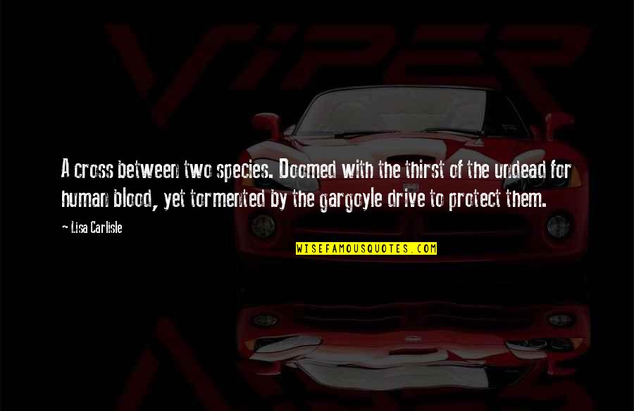 Doomed Romance Quotes By Lisa Carlisle: A cross between two species. Doomed with the Doomed Romance Quotes By Lisa Carlisle: A cross between two species. Doomed with the