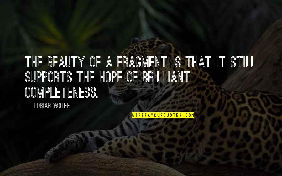 Doomed Romance Quotes By Tobias Wolff: The beauty of a fragment is that it Doomed Romance Quotes By Tobias Wolff: The beauty of a fragment is that it