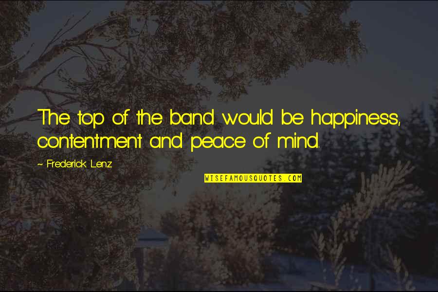 Doomeded Quotes By Frederick Lenz: The top of the band would be happiness,