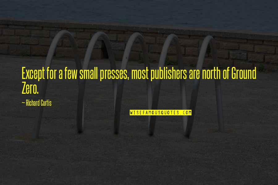 Doomes Quotes By Richard Curtis: Except for a few small presses, most publishers