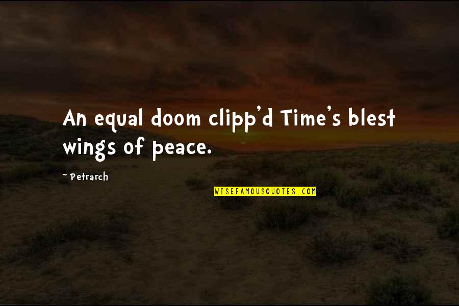 Doom's Quotes By Petrarch: An equal doom clipp'd Time's blest wings of