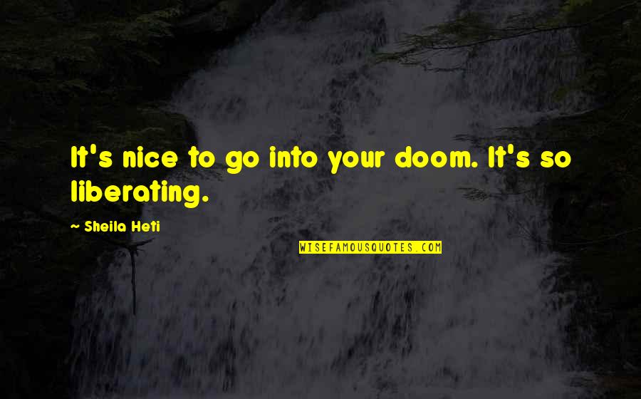 Doom's Quotes By Sheila Heti: It's nice to go into your doom. It's
