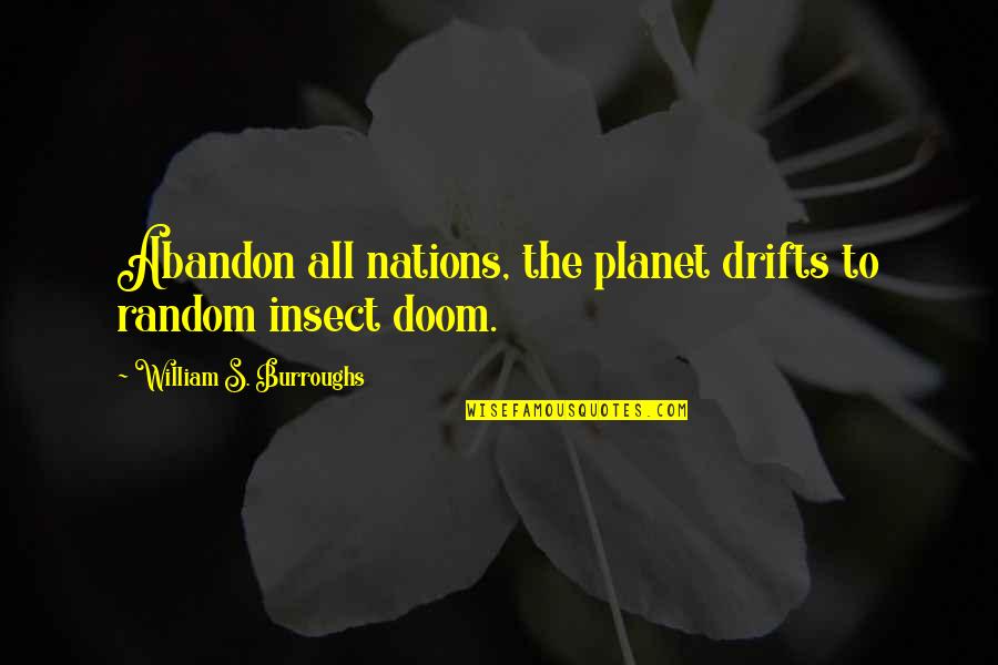 Doom's Quotes By William S. Burroughs: Abandon all nations, the planet drifts to random