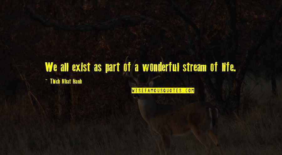 Doomsayer Quotes By Thich Nhat Hanh: We all exist as part of a wonderful Doomsayer Quotes By Thich Nhat Hanh: We all exist as part of a wonderful