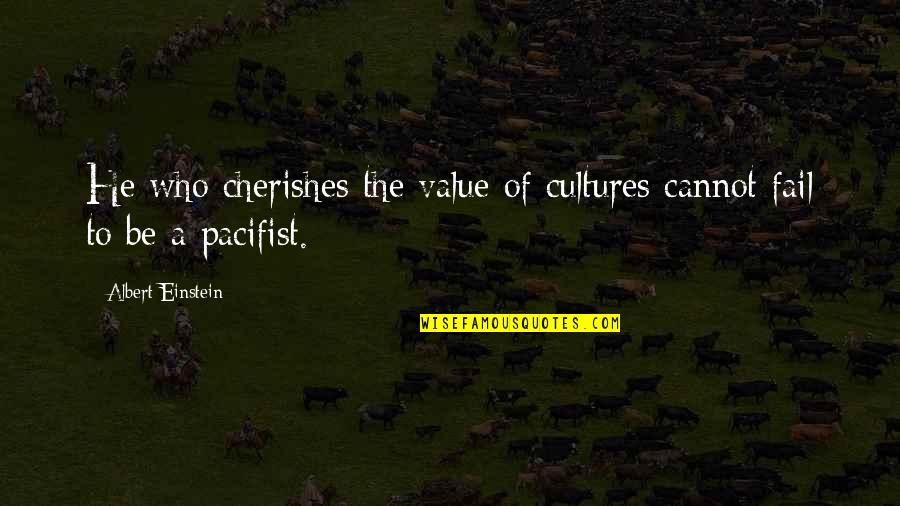 Doomsaying Quotes By Albert Einstein: He who cherishes the value of cultures cannot Doomsaying Quotes By Albert Einstein: He who cherishes the value of cultures cannot