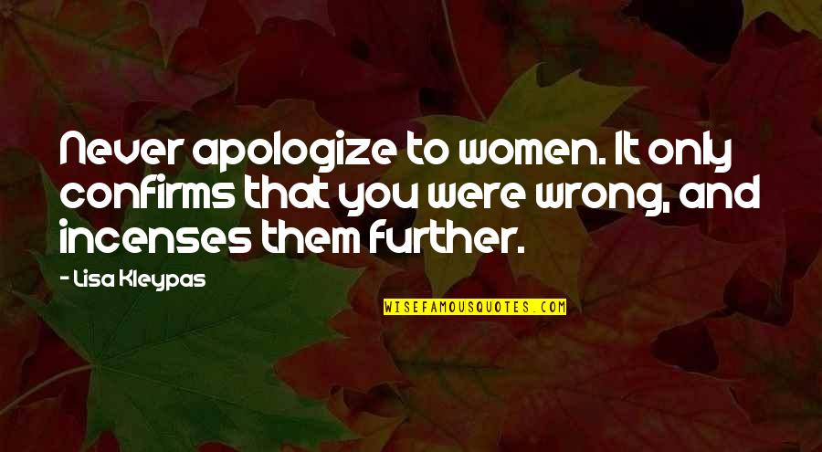 Doomsaying Quotes By Lisa Kleypas: Never apologize to women. It only confirms that Doomsaying Quotes By Lisa Kleypas: Never apologize to women. It only confirms that