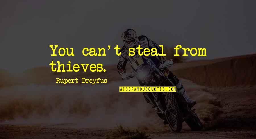 Doomsaying Quotes By Rupert Dreyfus: You can't steal from thieves. Doomsaying Quotes By Rupert Dreyfus: You can't steal from thieves.