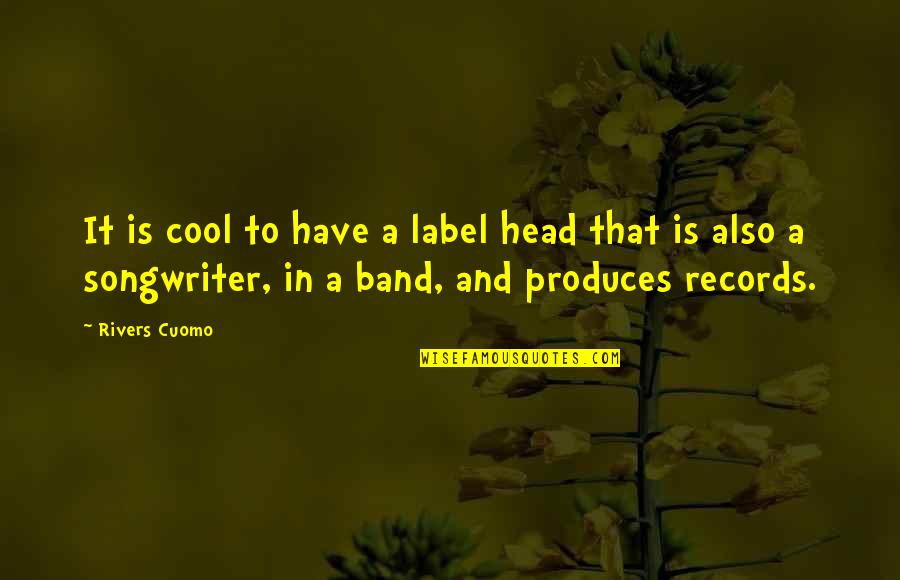 Doomsday Book Quotes By Rivers Cuomo: It is cool to have a label head