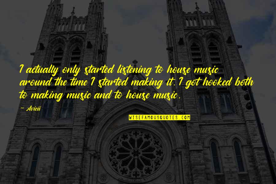 Doomsday Castle Quotes By Avicii: I actually only started listening to house music