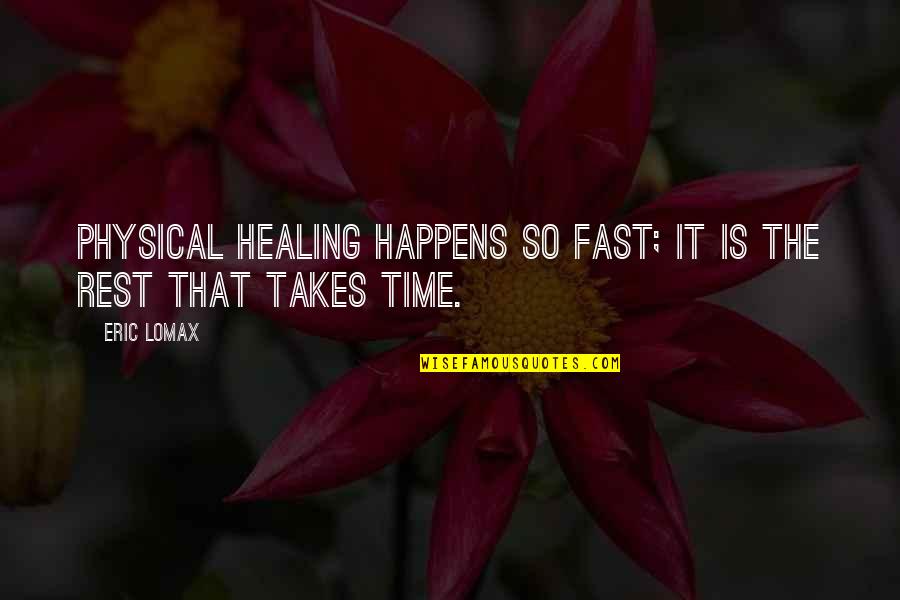 Doomsday Conspiracy Quotes By Eric Lomax: physical healing happens so fast; it is the